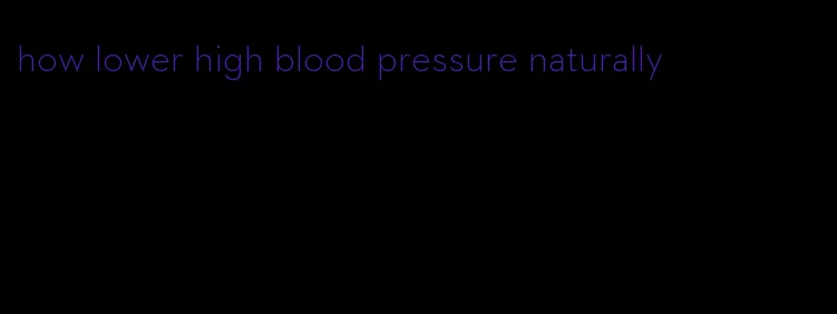 how lower high blood pressure naturally