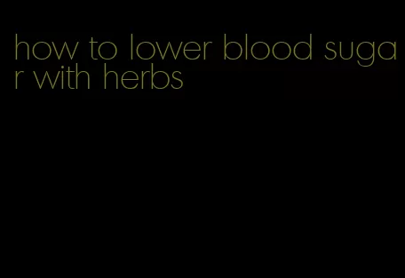 how to lower blood sugar with herbs