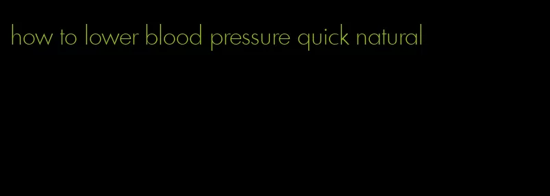 how to lower blood pressure quick natural