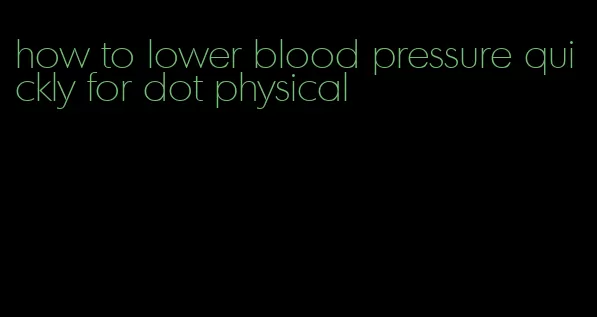 how to lower blood pressure quickly for dot physical