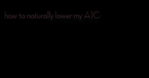 how to naturally lower my A1C