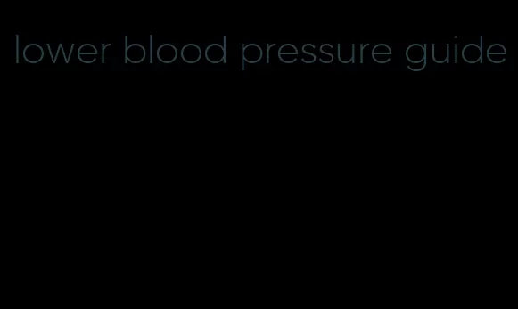 lower blood pressure guide