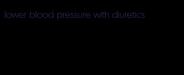 lower blood pressure with diuretics