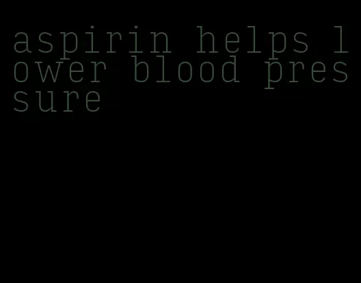 aspirin helps lower blood pressure