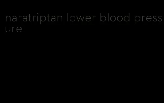 naratriptan lower blood pressure