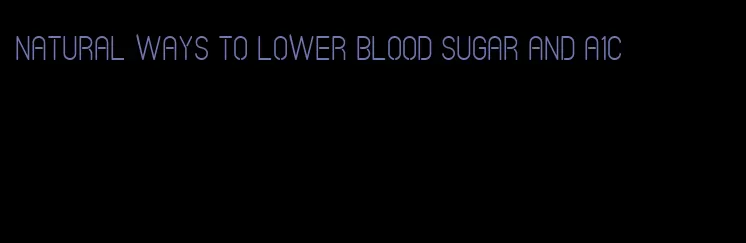 natural ways to lower blood sugar and A1C