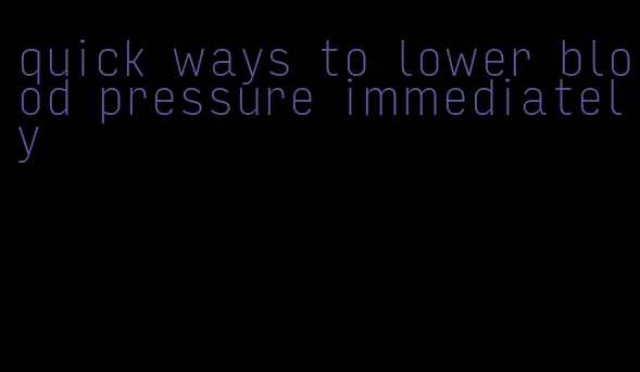 quick ways to lower blood pressure immediately