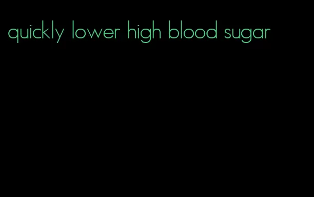 quickly lower high blood sugar