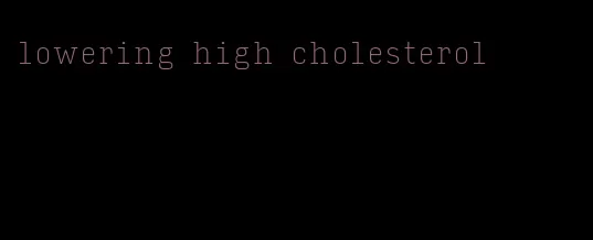 lowering high cholesterol