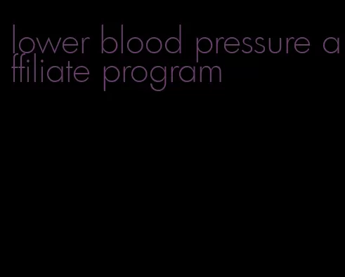 lower blood pressure affiliate program