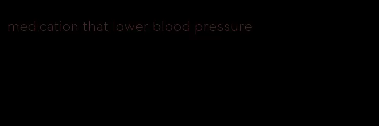 medication that lower blood pressure