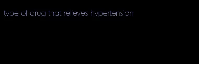 type of drug that relieves hypertension