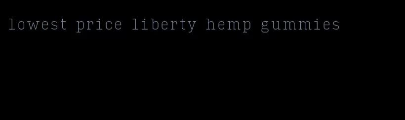 lowest price liberty hemp gummies