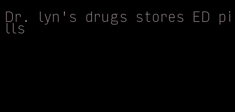 Dr. lyn's drugs stores ED pills