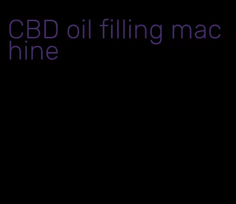 CBD oil filling machine