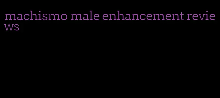 machismo male enhancement reviews