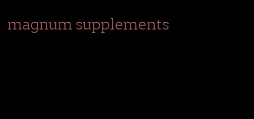 magnum supplements