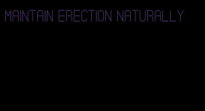 maintain erection naturally
