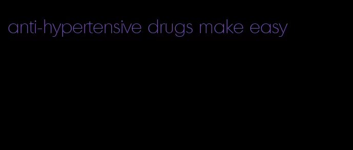 anti-hypertensive drugs make easy