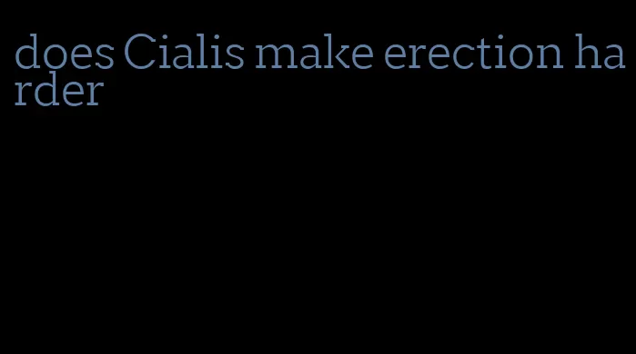 does Cialis make erection harder