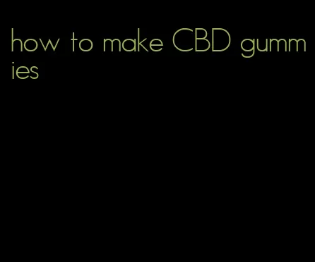how to make CBD gummies