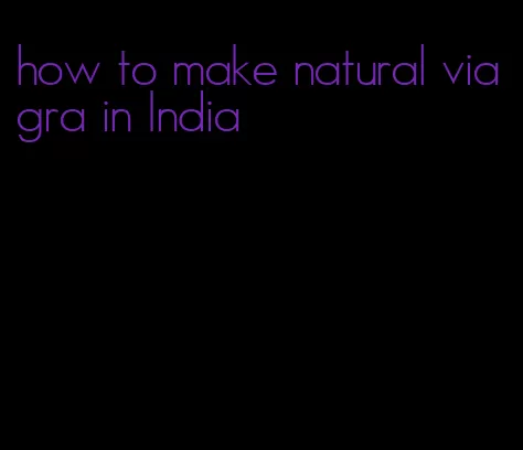 how to make natural viagra in India