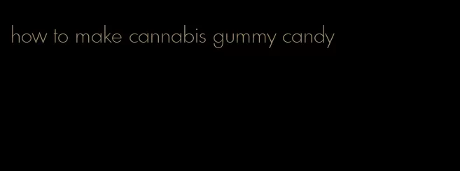 how to make cannabis gummy candy