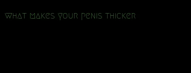 what makes your penis thicker