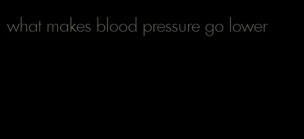 what makes blood pressure go lower
