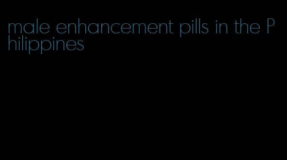 male enhancement pills in the Philippines