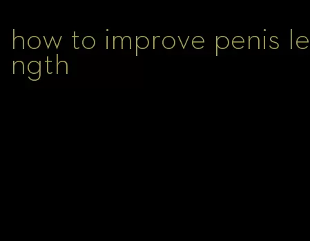 how to improve penis length