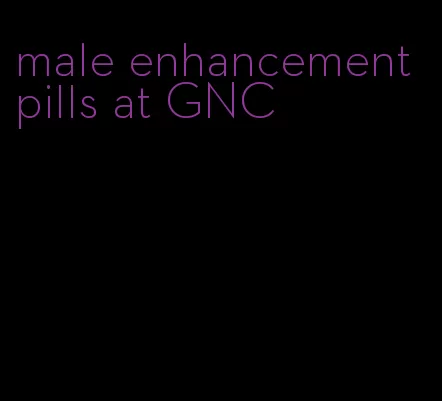 male enhancement pills at GNC