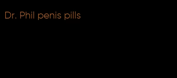 Dr. Phil penis pills