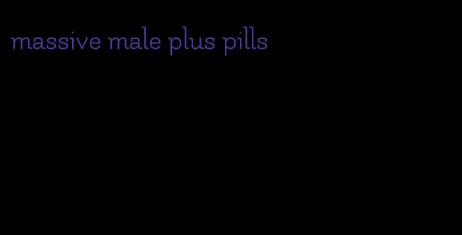 massive male plus pills
