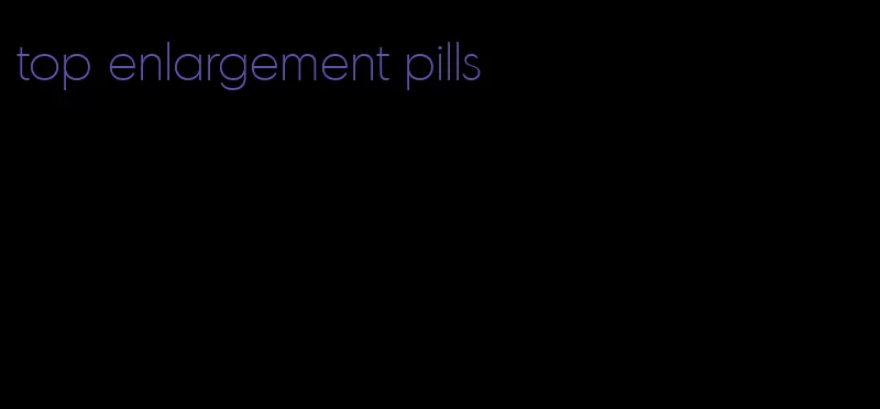 top enlargement pills