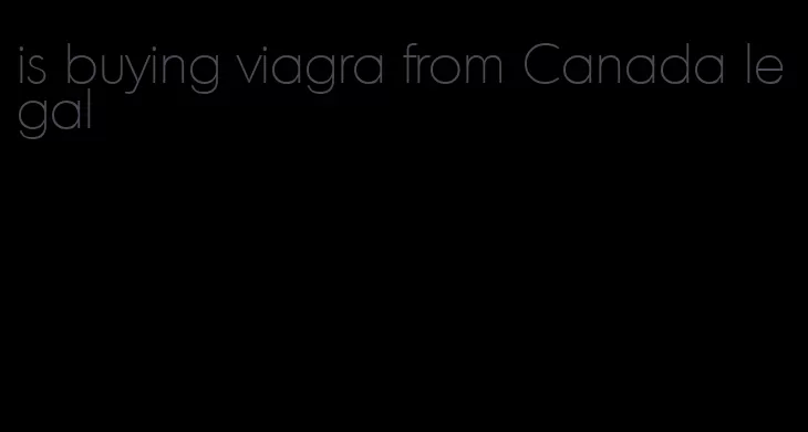 is buying viagra from Canada legal