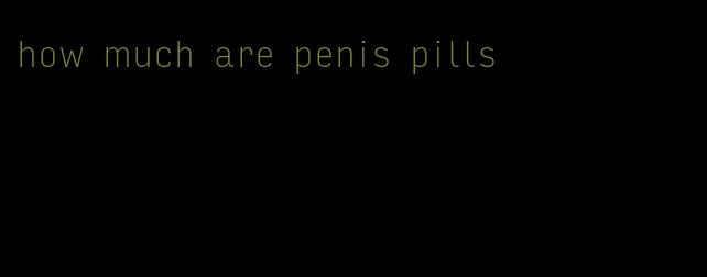 how much are penis pills