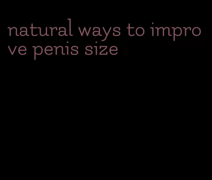 natural ways to improve penis size