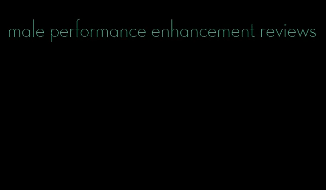 male performance enhancement reviews