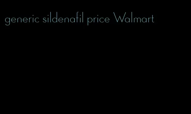 generic sildenafil price Walmart
