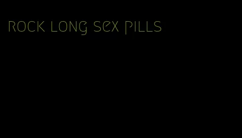 rock long sex pills