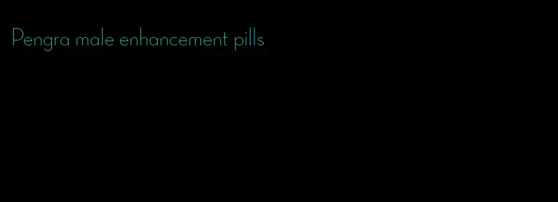 Pengra male enhancement pills