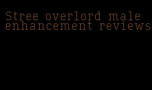 Stree overlord male enhancement reviews