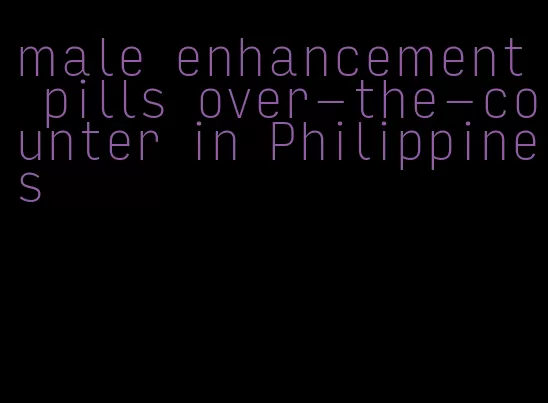 male enhancement pills over-the-counter in Philippines