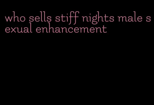 who sells stiff nights male sexual enhancement