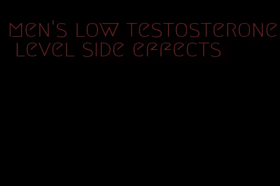 men's low testosterone level side effects