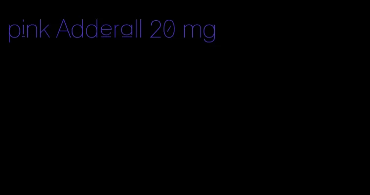 pink Adderall 20 mg