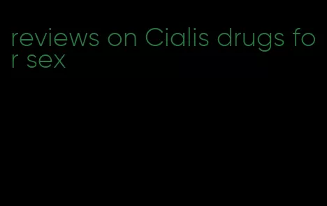 reviews on Cialis drugs for sex