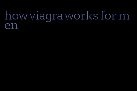 how viagra works for men