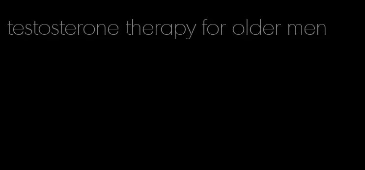 testosterone therapy for older men